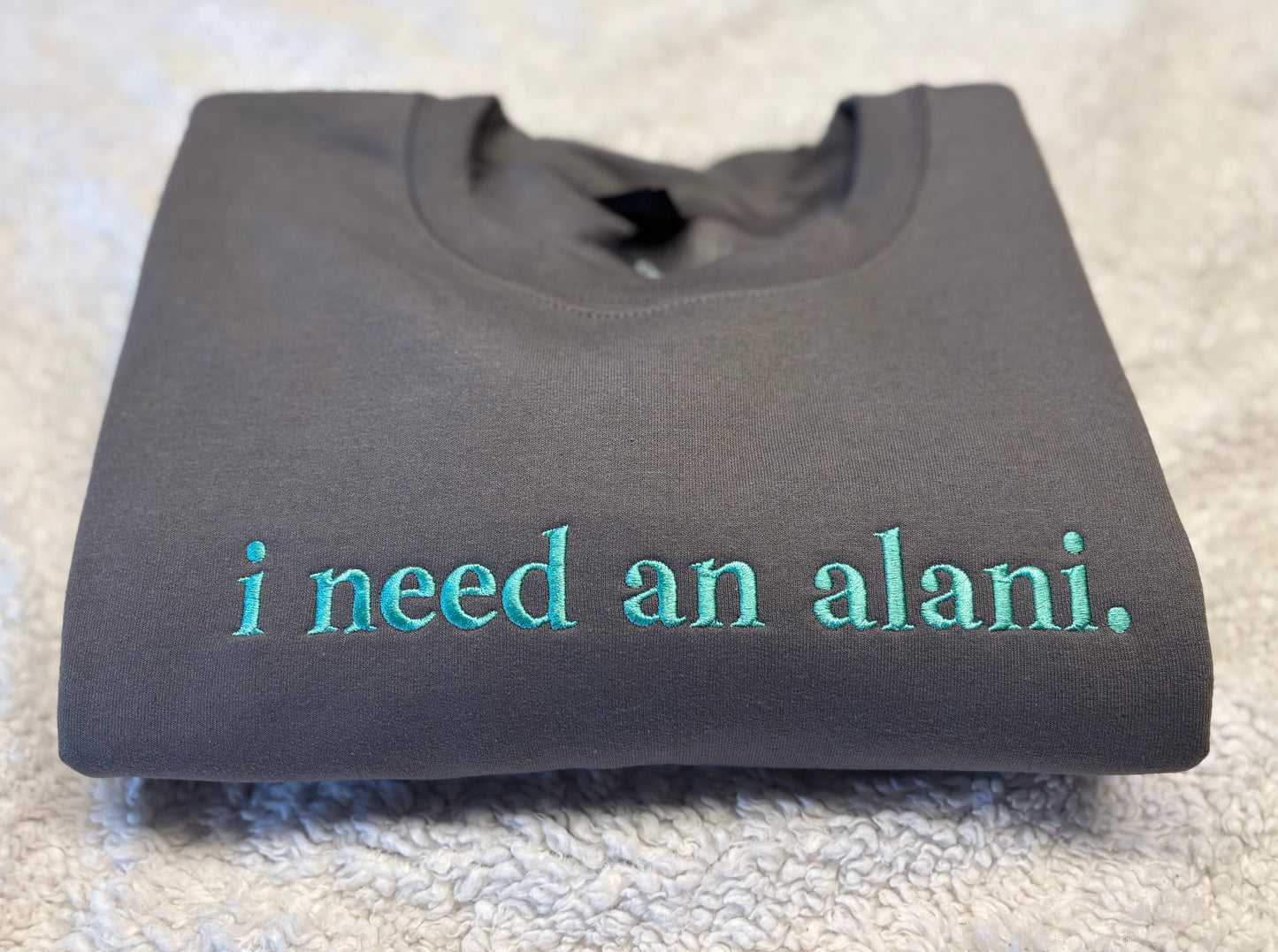 I Need An Alani Crewneck