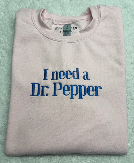 I Need A Dr.Pepper Crewneck