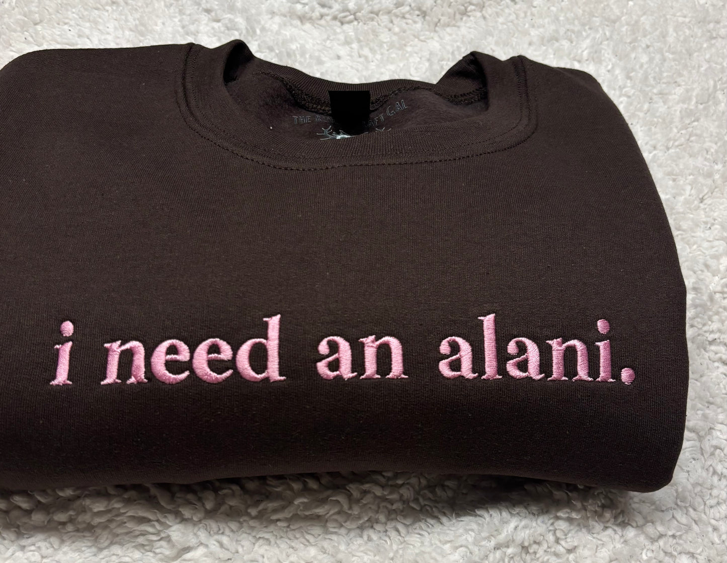 I Need An Alani Crewneck