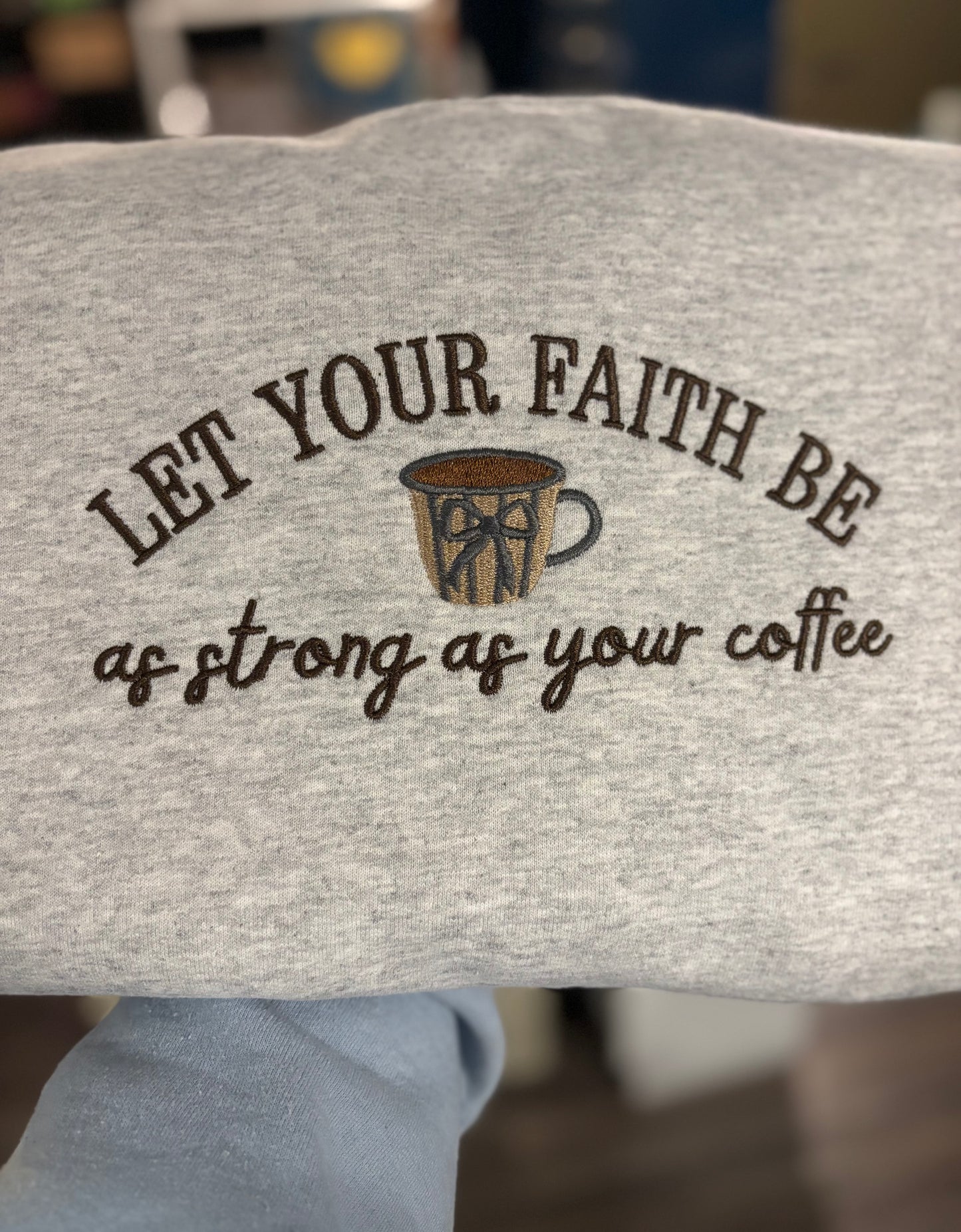 Let Your Faith Be As Strong As Your Coffee Crewneck