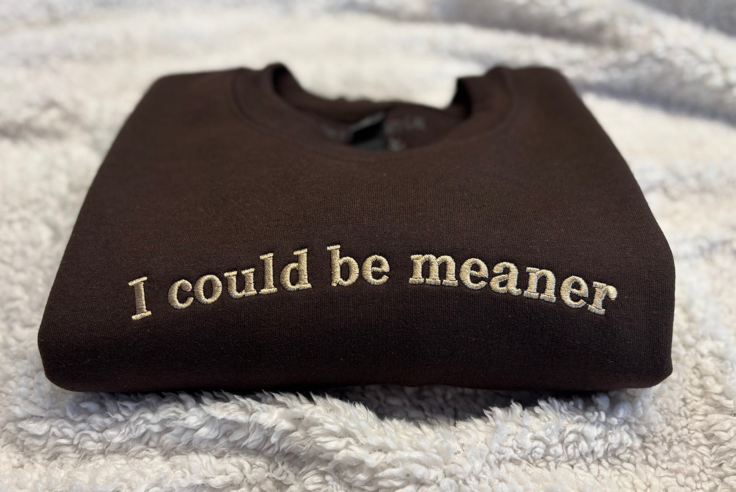 I Could Be Meaner Crewneck