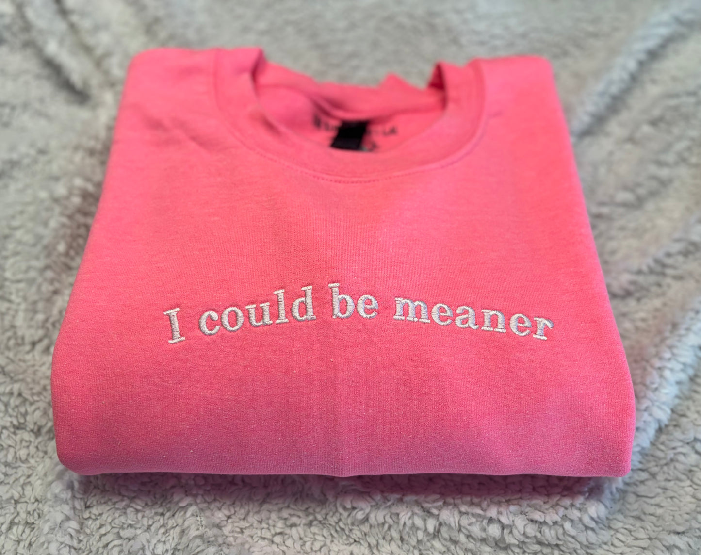 I Could Be Meaner Crewneck