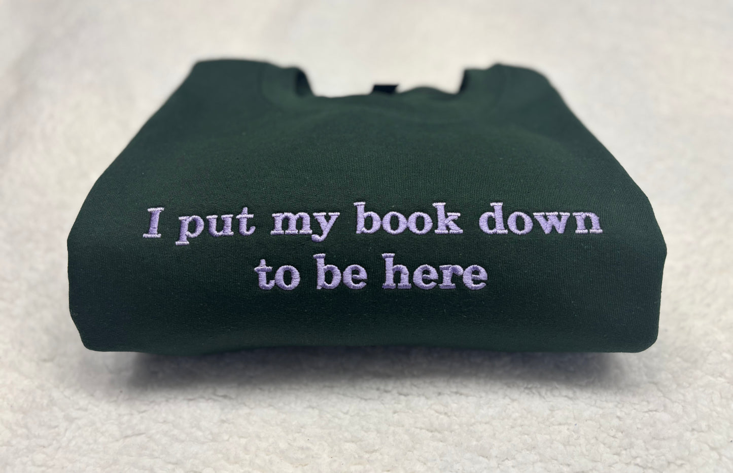 I Put My Book Down To Be Here Crewneck