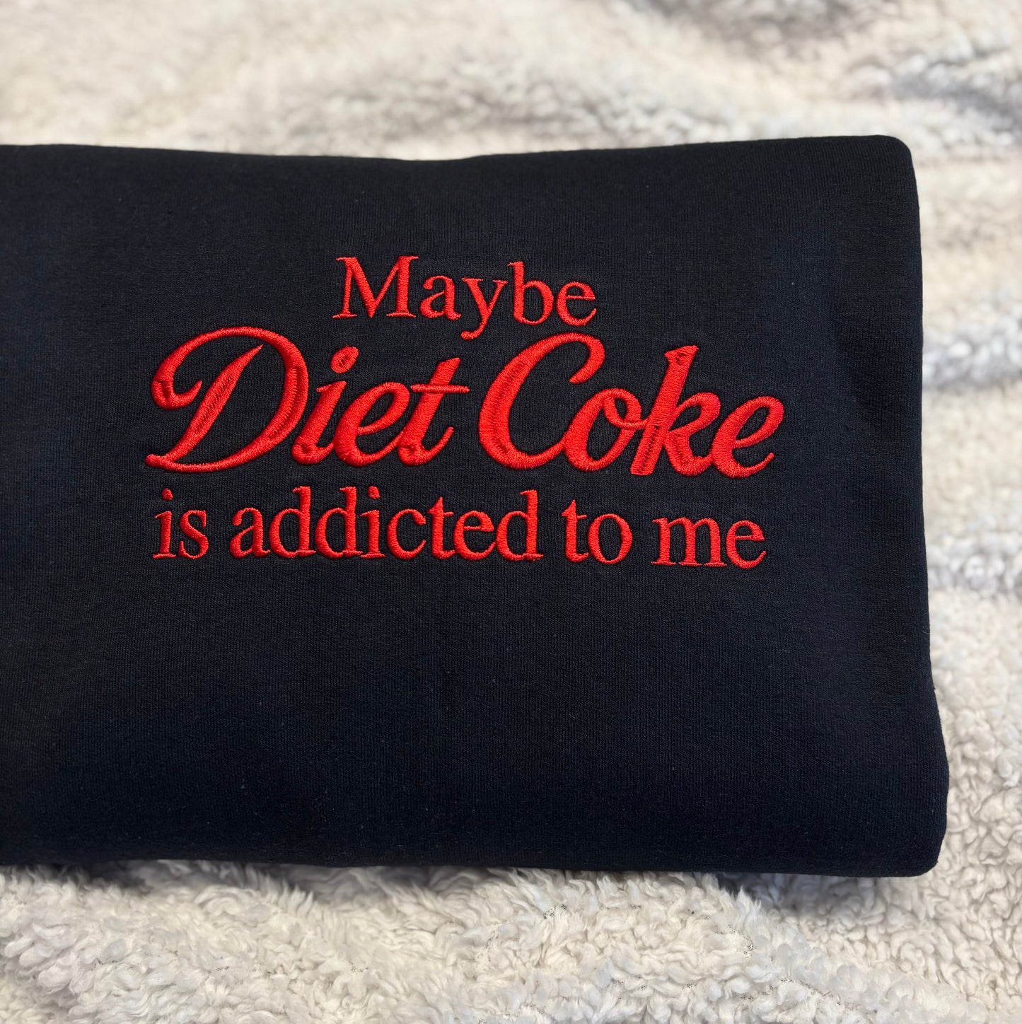 Maybe Diet Coke Is Addicted To Me Crewneck