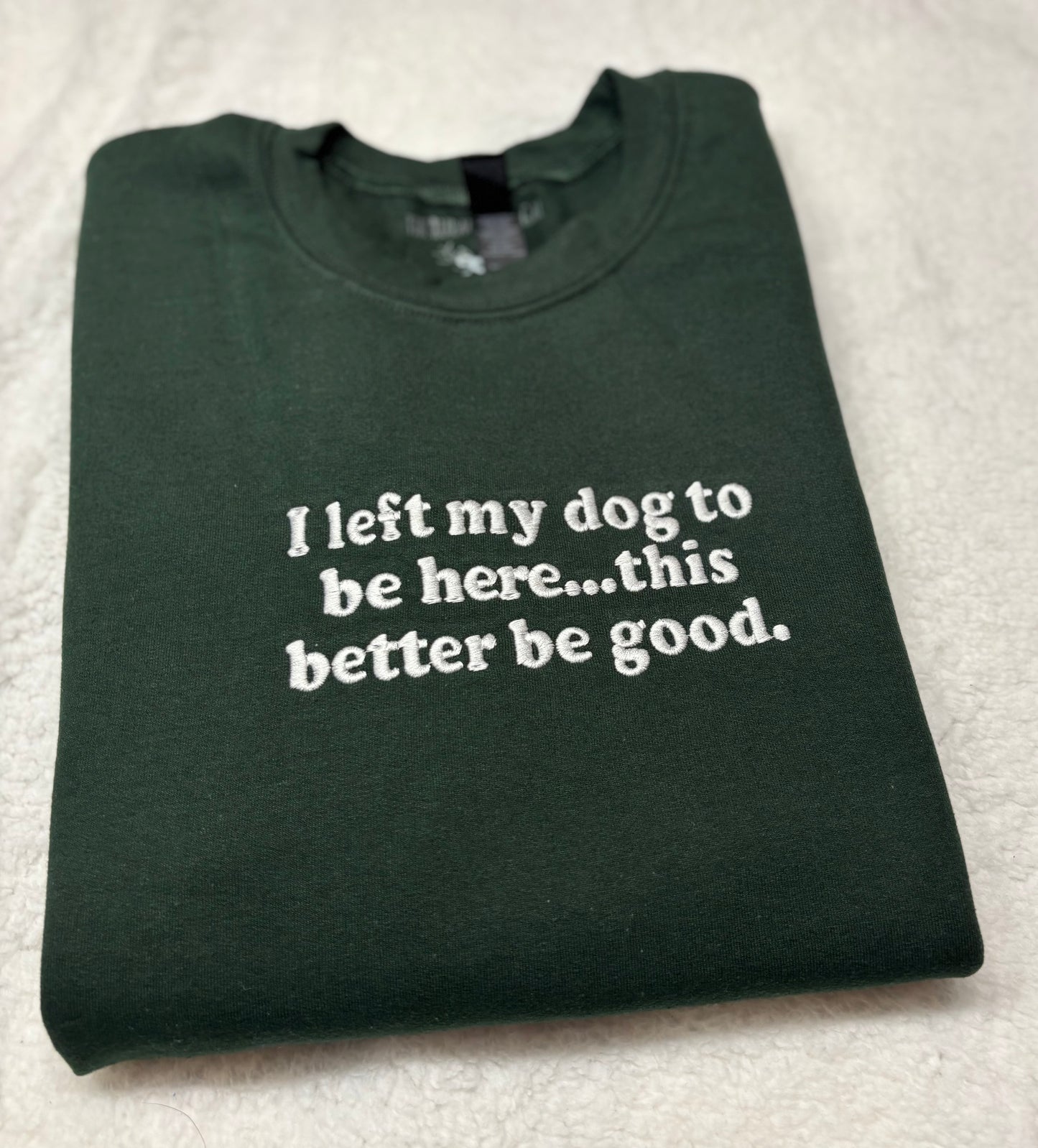 I Left My Dog To Be Here Crewneck