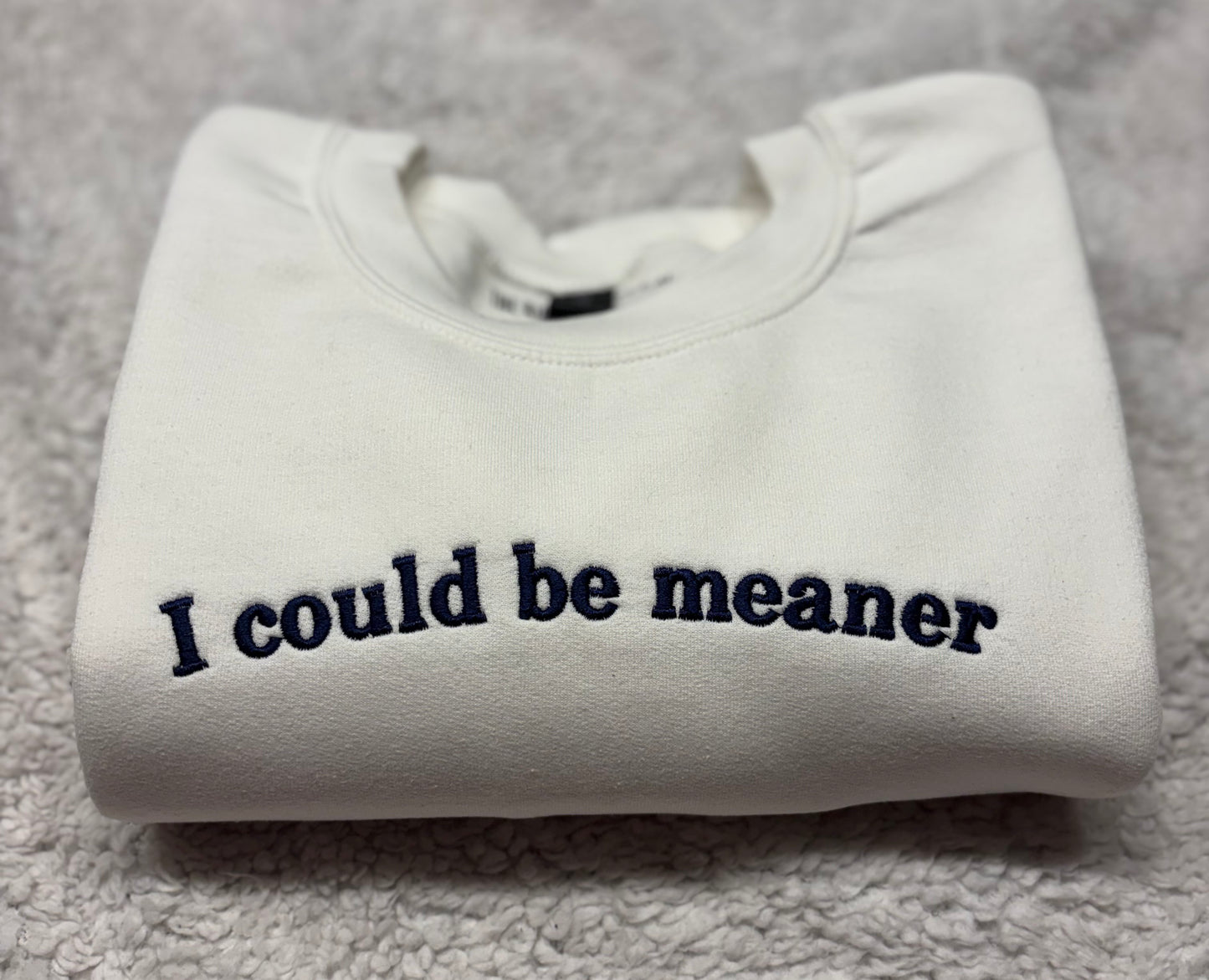I Could Be Meaner Crewneck