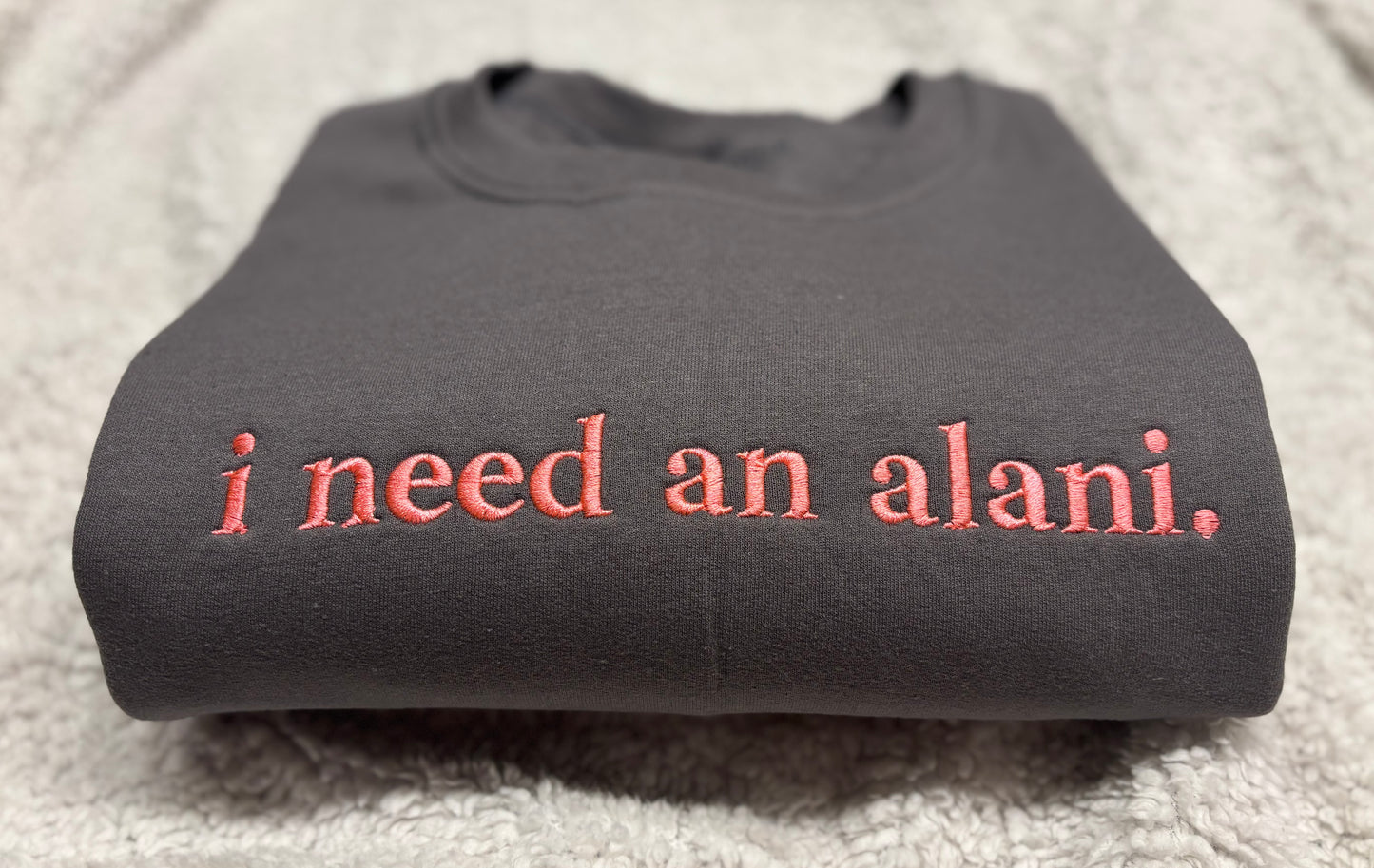 I Need An Alani Crewneck