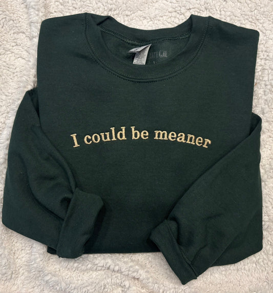 I Could Be Meaner Crewneck