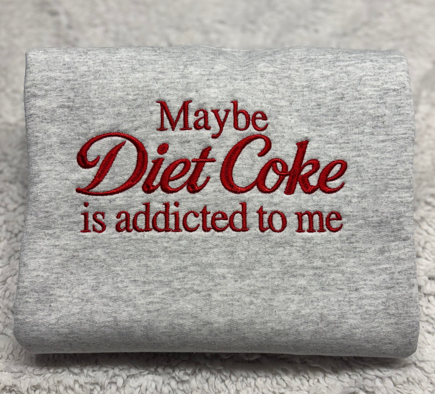 Maybe Diet Coke Is Addicted To Me Crewneck
