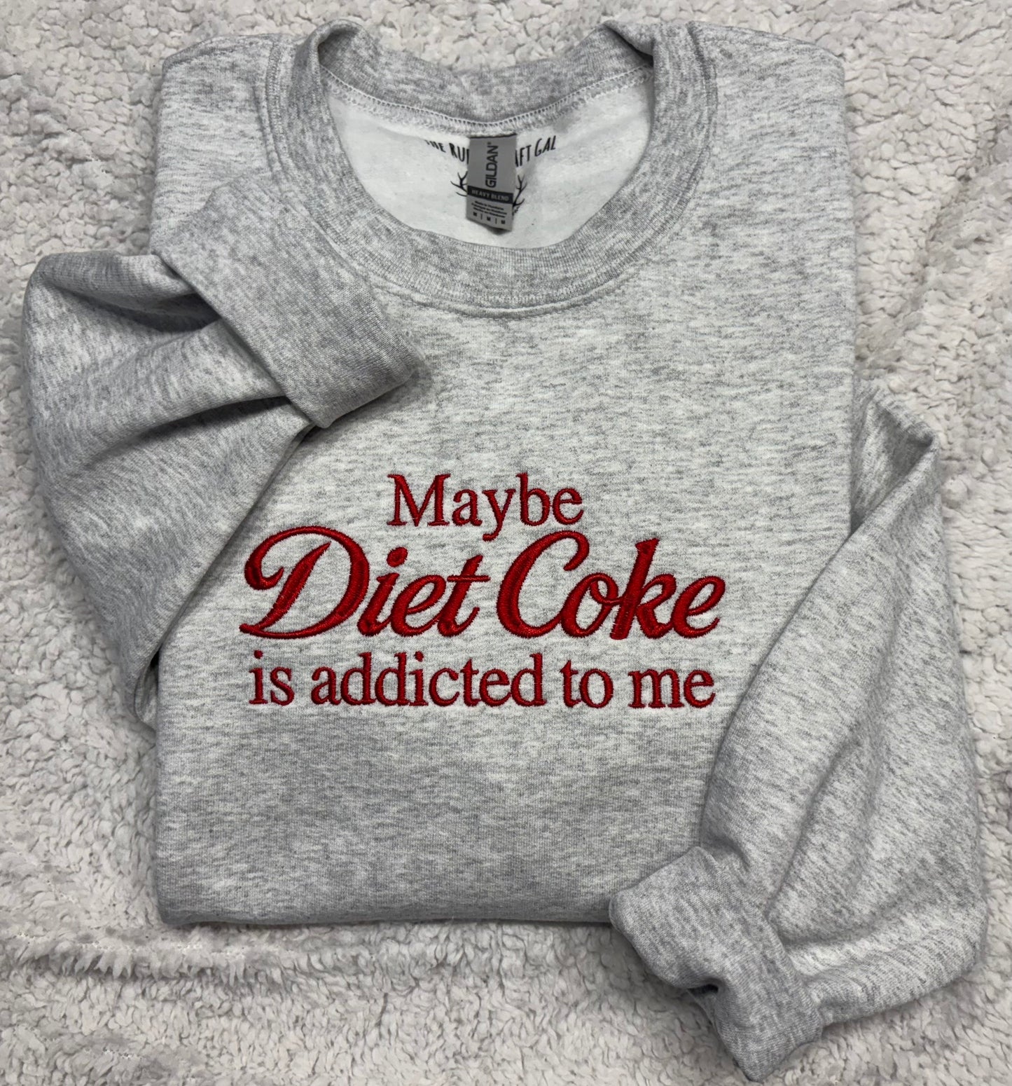 Maybe Diet Coke Is Addicted To Me Crewneck